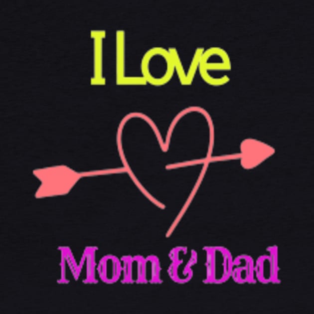 I Love Mom & Dad by Mor'lana